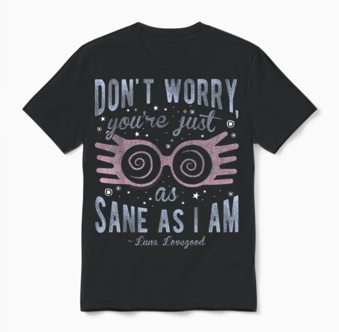 Harry Potter Luna Don't Worry You're Just as Sane as I Am Short Sleeve T-Shirt Black Unisex T-Shirt in Black