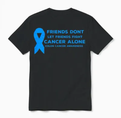 Colon Cancer Awareness Quote Colonoscopy Friends Unisex T-Shirt - Black