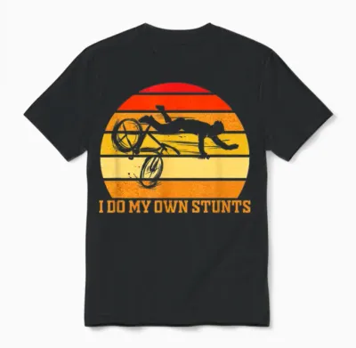 Cycling Lover Cycle Funny Bicycle Vintage I Do My Own Stunts Unisex T-Shirt - Black