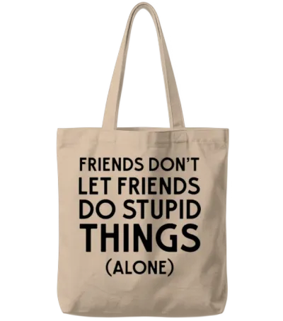Friends Don't Let Friends Do Stupid Things (alone) Tote Bags - Natural