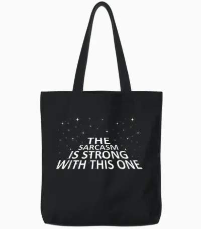 Sarcastic the Sarcasm Is Strong with This One Tote Bags - Black