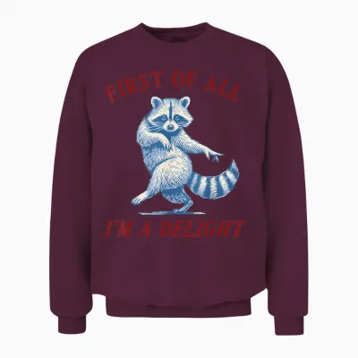 First of All I'm a Delight Funny Saying Sarcastic Raccoon Unisex Sweatshirt - Maroon