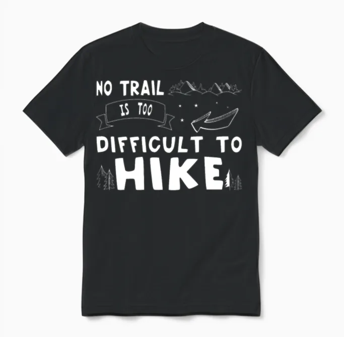Hiking No Trail Is Too Difficult to Hike Hiker Unisex T-Shirt in Black