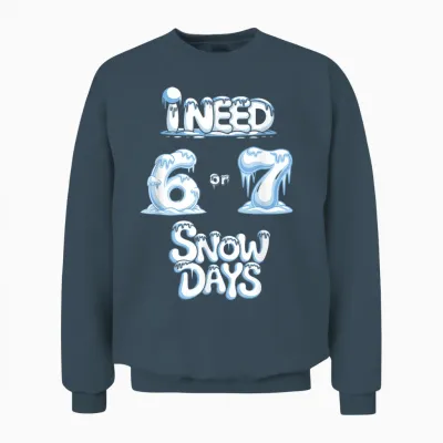 I Need 6 7 Snow Days Funny Snowy Day Teacher and School Unisex Sweatshirt - Dark Heather