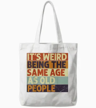 It's Weird Being the Same Age as Old People T-Shirt, Black Tote Bags - White