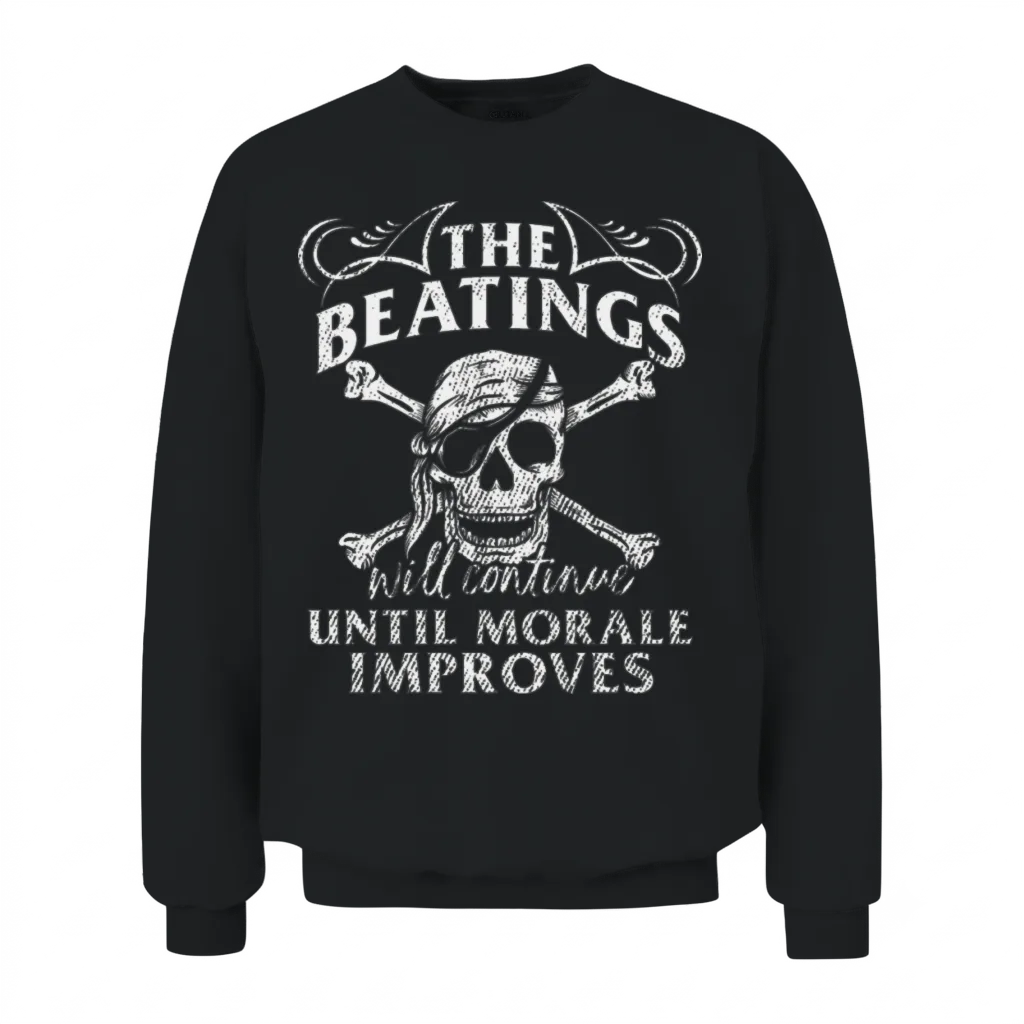 Beatings Continue Until Morale Improves Novelty Unisex Sweatshirt - Black