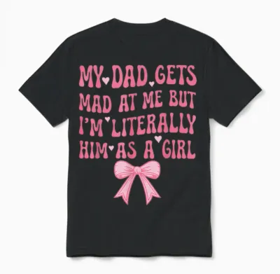 My Dad Gets Mad at Me but I'm Literally Him as a Girl Unisex T-Shirt - Black