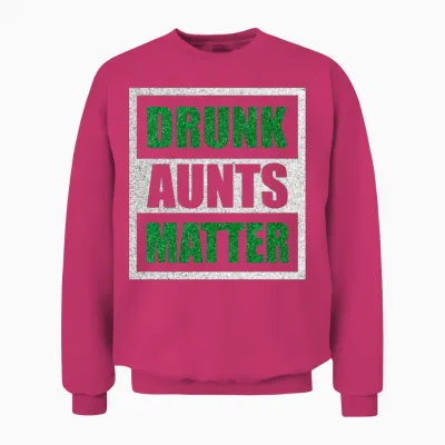 Drunk Aunts Matter Funny Drinking Aunt Unisex Sweatshirt - Heliconia