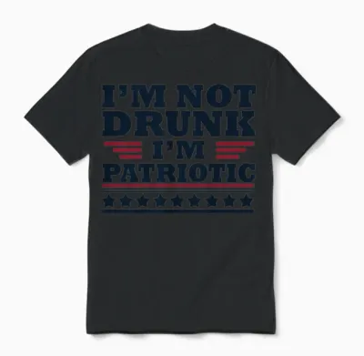 I'm Not Drunk. I'm Patriotic Happy 4th of July Unisex T-Shirt - Black