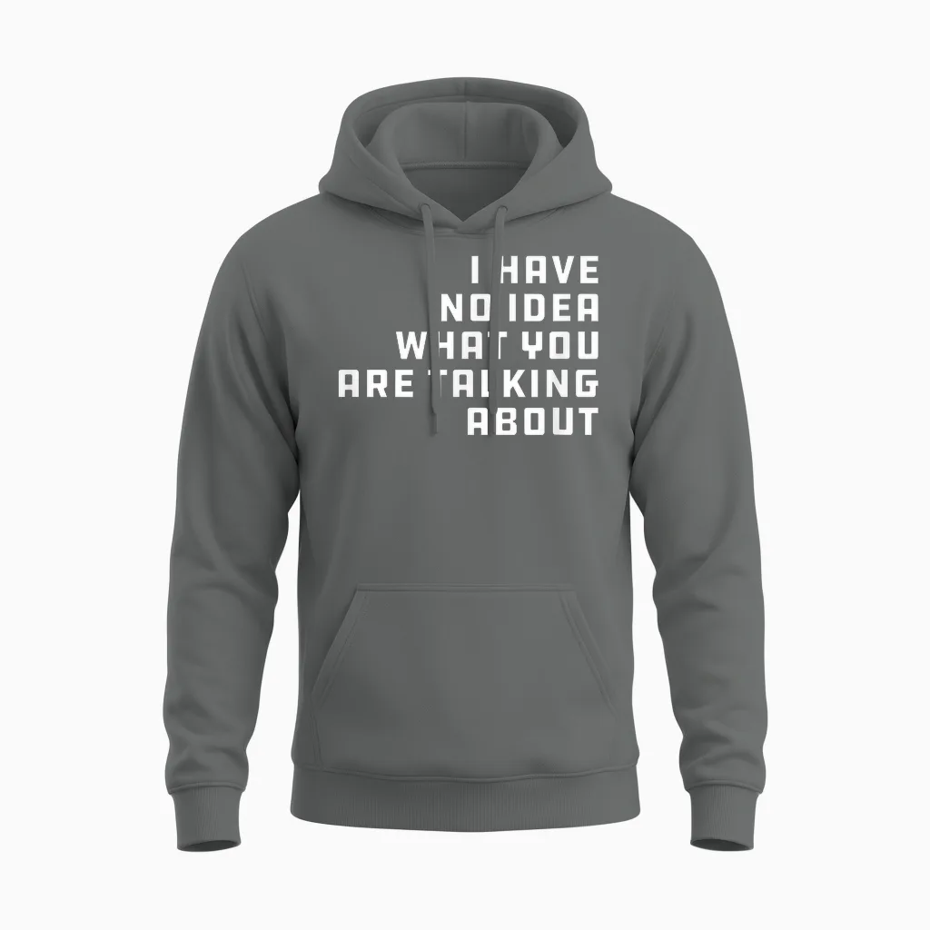 I Have No Idea What You Are Talking About - Geschenk Für Papa Unisex Hoodie in Graphite Heather