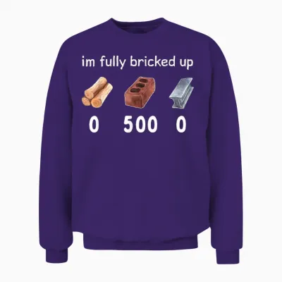 Funny Saying Im Fully Bricked Up Unisex Sweatshirt - Purple