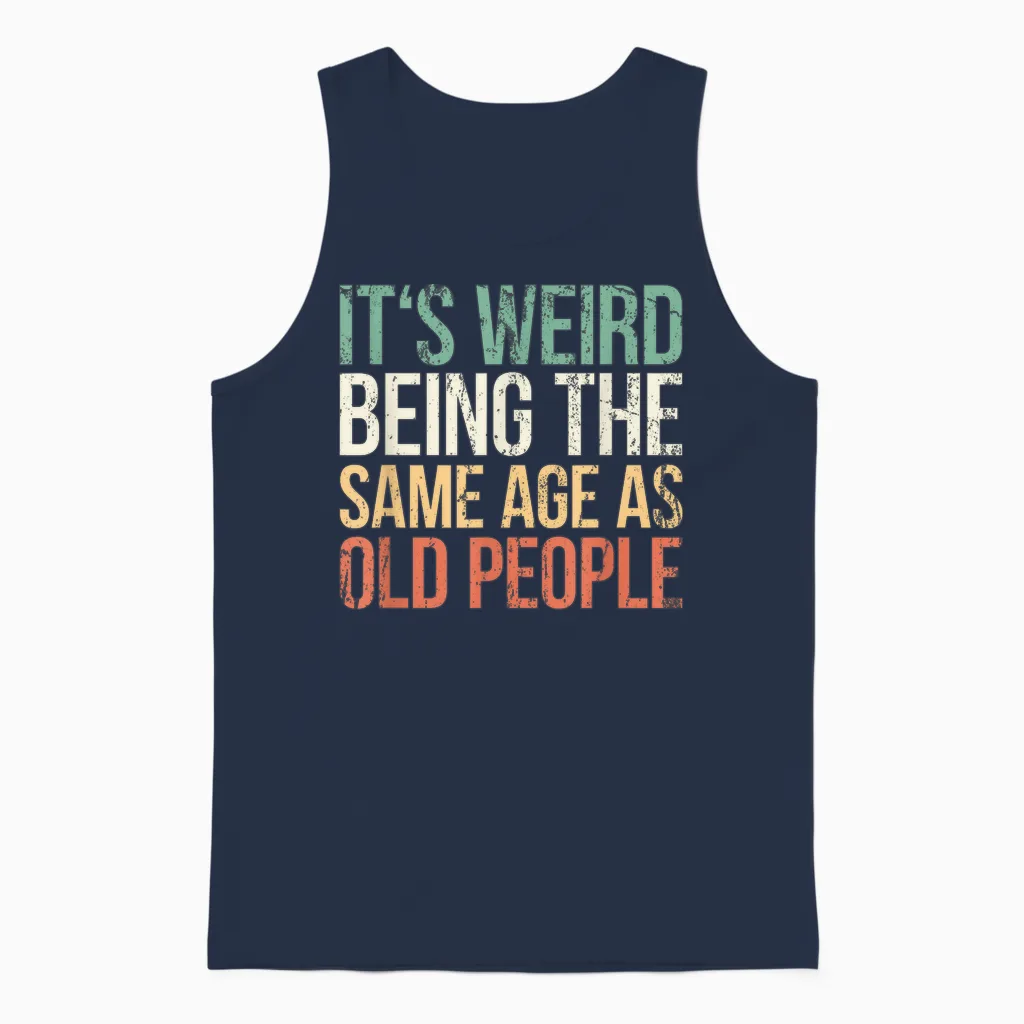 Its Weird Being the Same Age as Old People Unisex Tank Top in Navy