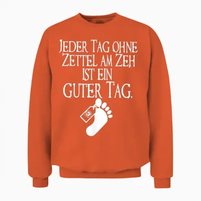 Jeder Tag Ohne Zettel Am Zeh Ist Ein Guter Tag Unisex Sweatshirt - Orange