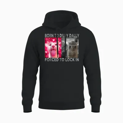 Né Pour Dilly Dally, Forcée De S'enfermer Dans Cat Meme Unisex Hoodie - Black