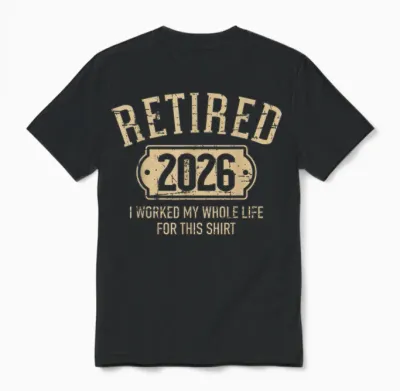 Retired 2026 Retirement I Worked My Whole Life for This Unisex T-Shirt - Black