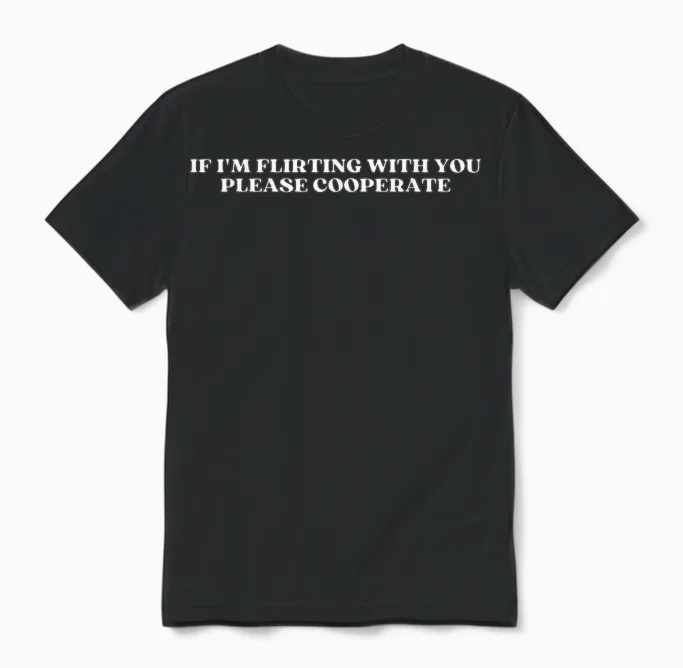 If I'm Flirting with You Please Cooperate Y2k Aesthetic T-Shirt, Black, S Unisex T-Shirt in Black