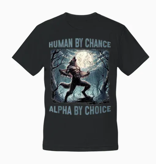 Human by Chance Alpha by Choice Lustiges Wolf-Meme Unisex T-Shirt - Black