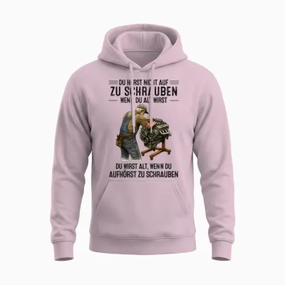 T-Shirt with German Text "du Hörst Nicht Auf Zu Schrauben Wenn Du Alt Wirst Du Wirst" [ Unisex Hoodie - Light Pink