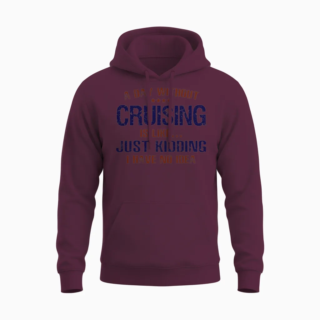 A Day Without Cruising Funny Unisex Hoodie in Maroon
