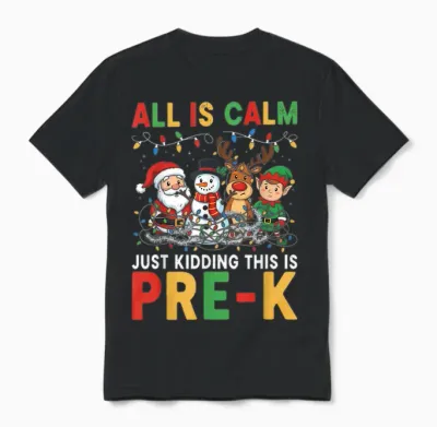 All Is Calm Just Kidding This Is Pre-K Christmas Teacher Unisex T-Shirt - Black