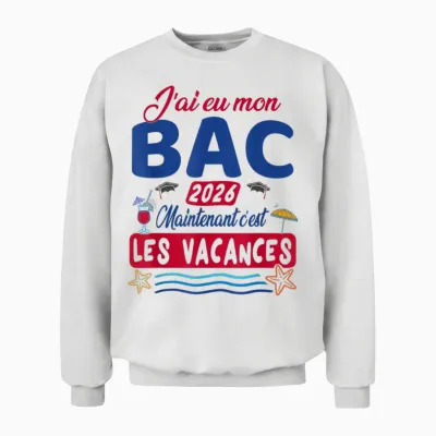 J’ai Eu Mon Bac Maintenant Les Vacances - Bac 2026 Unisex Sweatshirt - White