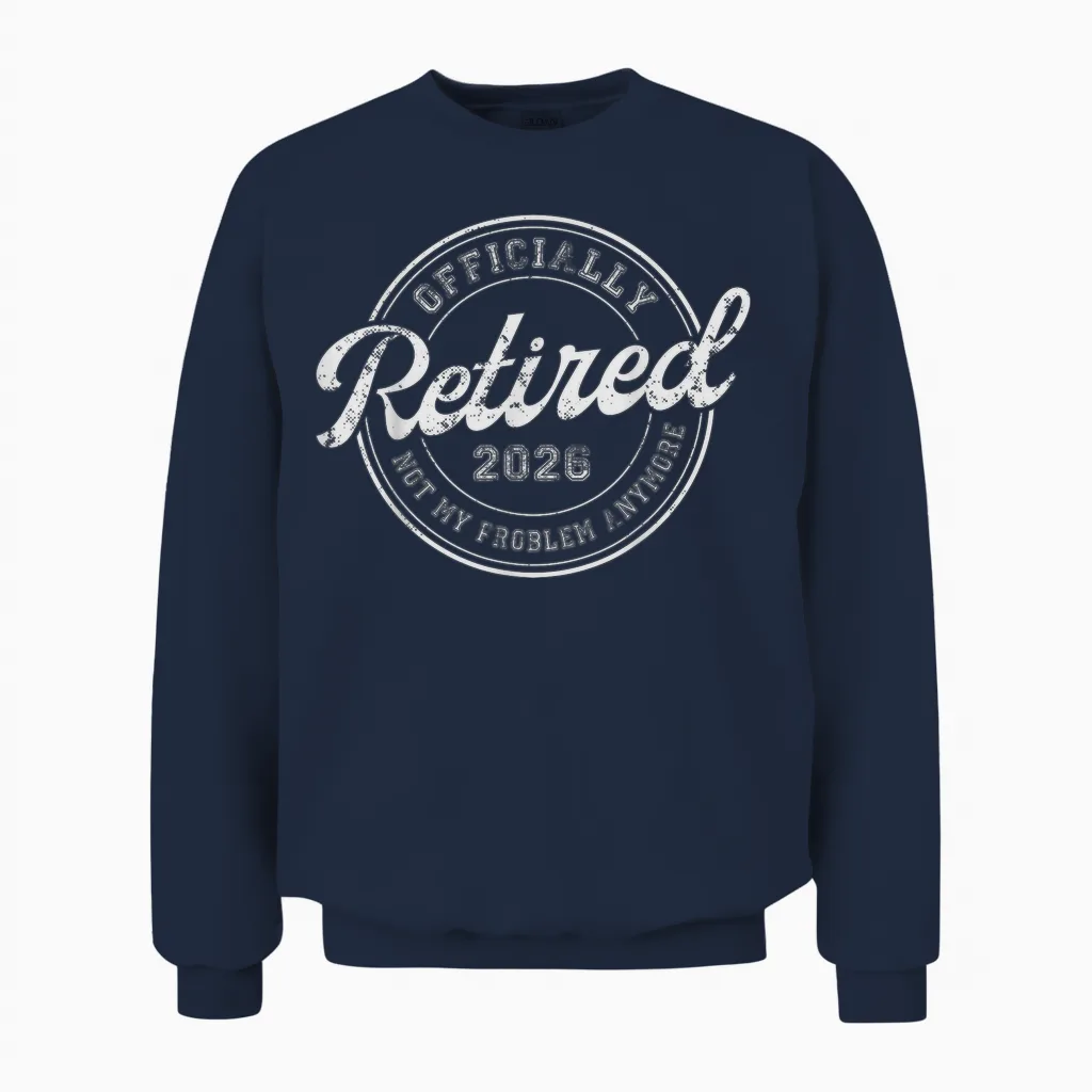 Retired 2026 Not My Problem Anymore Funny Retirement 2026 Unisex Sweatshirt in Navy