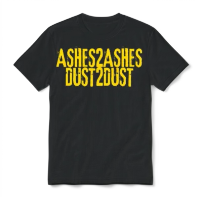 Ashes to Ashes Dust to Dust Unisex T-Shirt - Black