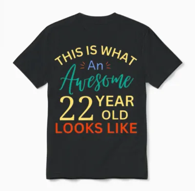 This Is What an Awesome 22 Year Old Looks Like Unisex T-Shirt - Black