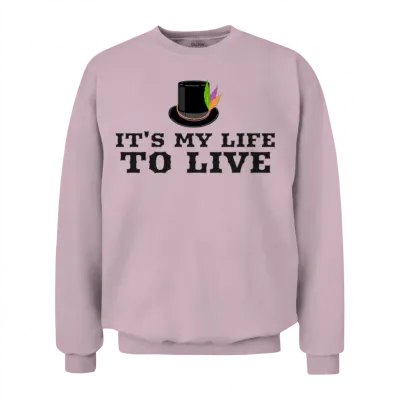 It's My Life to Live Unisex Sweatshirt - Light Pink