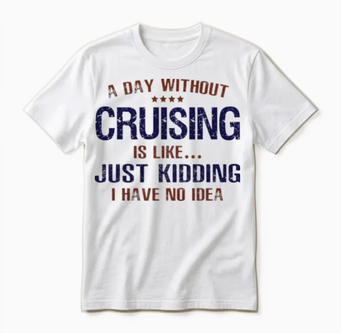 A Day Without Cruising Funny Unisex T-Shirt in White