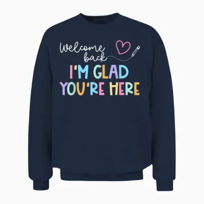 Welcome Back I'm Glad You're Here Back to School Teacher Men Women Unisex Sweatshirt - Navy