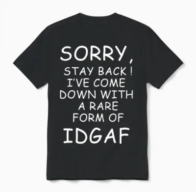 I Ve Come Down with a Rare Form of Idgaf Unisex T-Shirt - Black