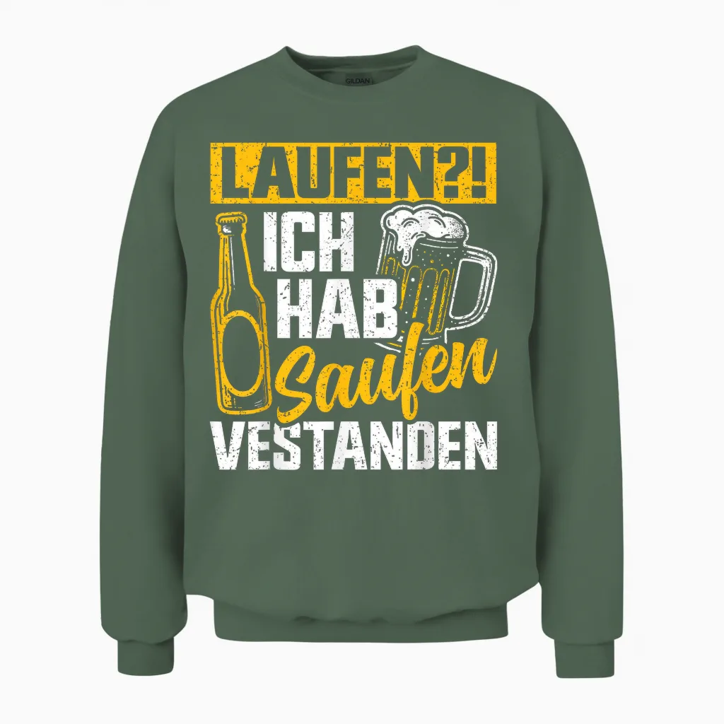 Laufen Ich Hab Saufen Verstanden Bierliebhaber Alkohol Unisex Sweatshirt in Military Green