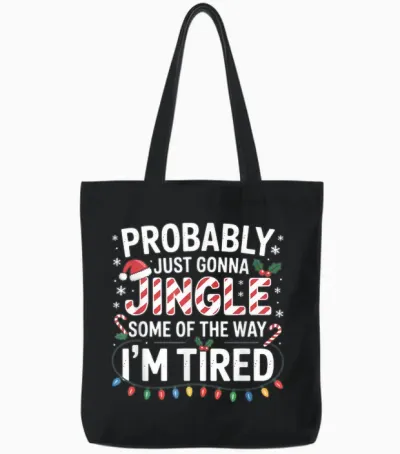 Probably Just Going to Jingle Some of the Way Christmas Xmas Tote Bags - Black