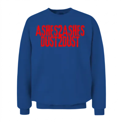 Ashes to Ashes Dust to Dust Unisex Sweatshirt - Royal