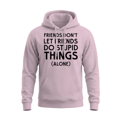 Friends Don't Let Friends Do Stupid Things (alone) Unisex Hoodie - Light Pink