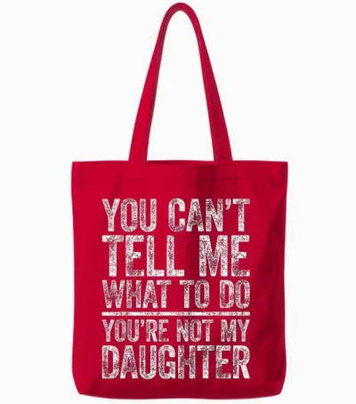 You Can't Tell Me What to Do You're Not My Daughter Tote Bags - Red