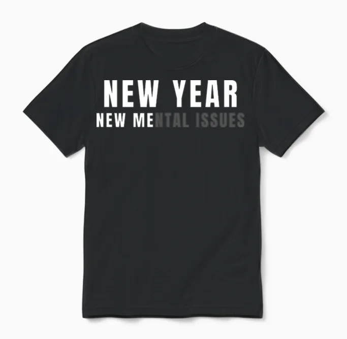 New Year New Me Mental Issues Funny Unisex T-Shirt in Black