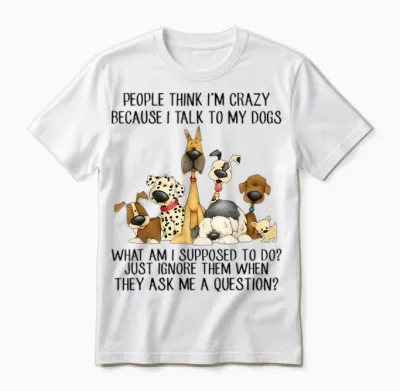People Think I'm Crazy Because I Talk to My Dogs Unisex T-Shirt - White