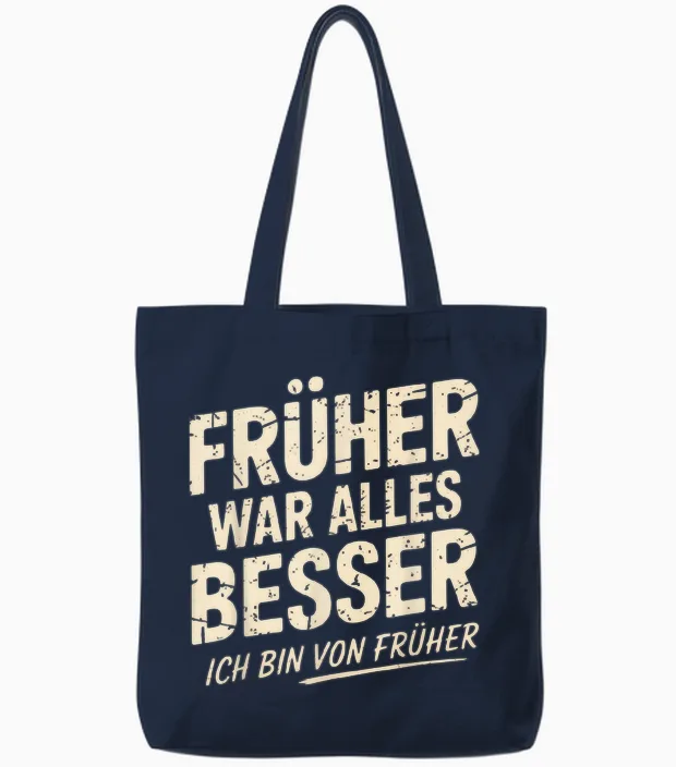 T-Shirt with German Text "früher War Alles Besser Ich Bin Von Früher War Alles Besser Ich Bin Tote Bags in Navy