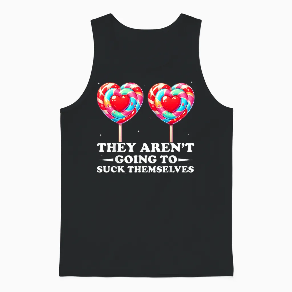 They Aren't Going to Suck Themselves Funny Inappropriate Unisex Tank Top in Black