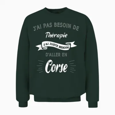 I Don't Need Therapy, Just Need to Go to Corsica Unisex Sweatshirt - Forest