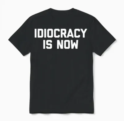 Idiocracy Is Now Saying Political Unisex T-Shirt - Black