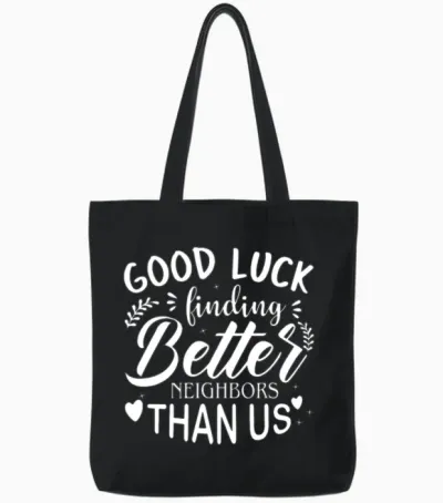 Good Luck Finding Better Neighbors Than Us Funny Tote Bags - Black