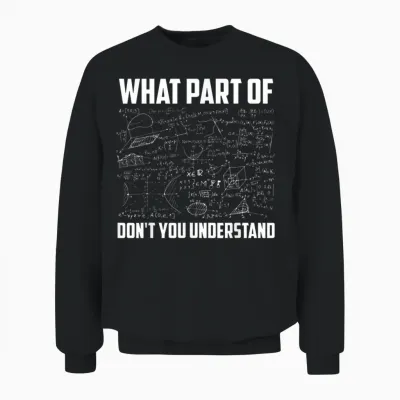 What Part of Don't You Understand | Funny Math Teacher Gift Short Sleeve T-Shirt, Black, Small, Unisex Sweatshirt - Black