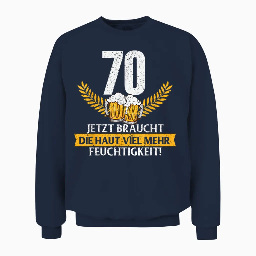 Lustig Witz Haut Feuchtigkeit 70 Jahre Geburtstag Birthday Unisex Sweatshirt in Navy