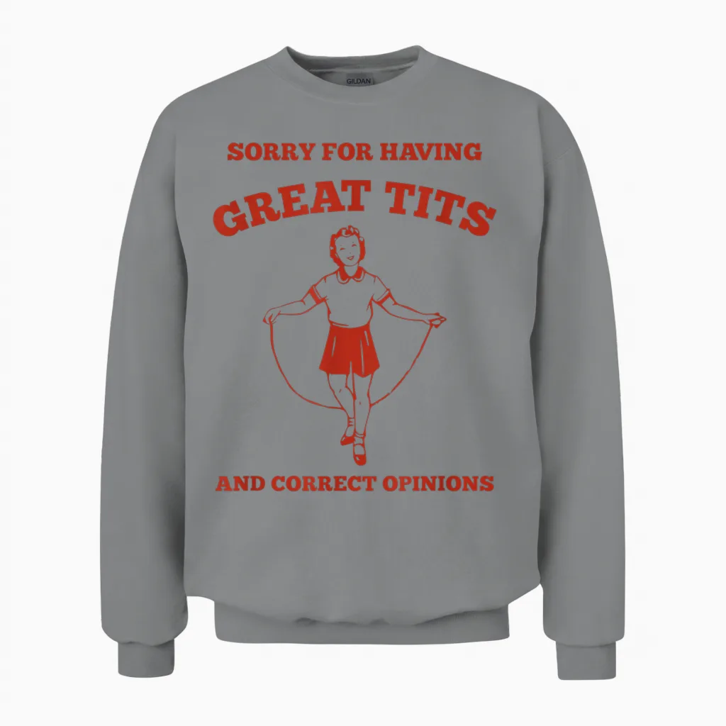 "sorry for Having Great Tits and Correct Opinions" Feminist Unisex Sweatshirt in Sport Grey