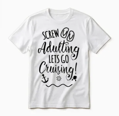 Screw Adulting Lets Go Cruising Funny Vacations Unisex T-Shirt - White