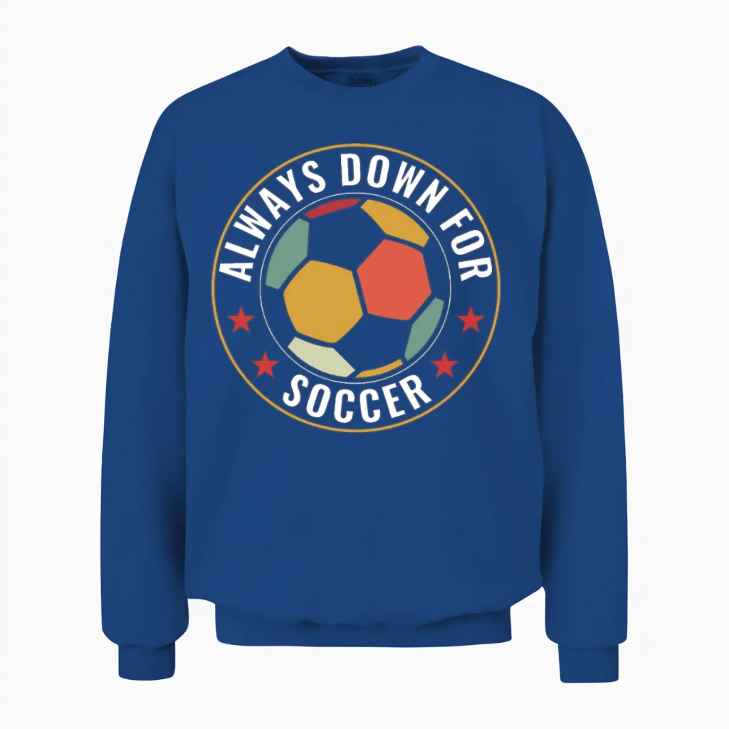 Always Down for Soccer Funny Soccer Fan Soccer Unisex Sweatshirt in Royal