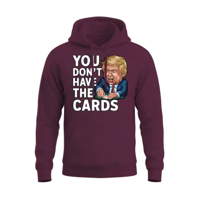 You Dont Have the Cards - Satirical Poker Designs Unisex Hoodie - Maroon